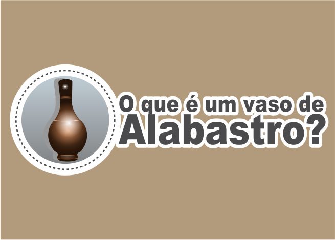 O Que é Vaso de Alabastro