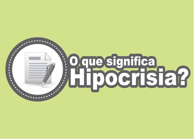 O que é Hipocrisia e o que Significa Hipócrita