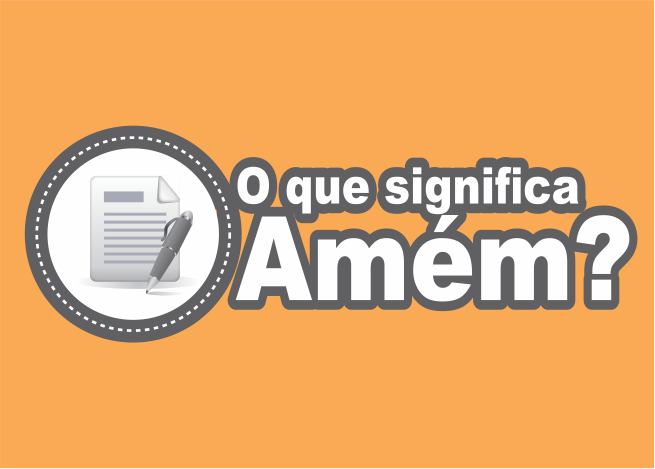O que significa Amém na Bíblia
