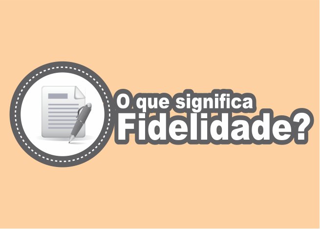 O que significa Fidelidade na Bíblia