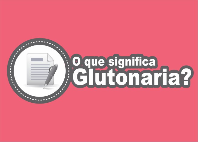 O que é Glutonaria