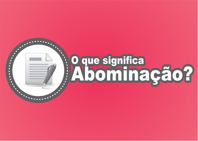 O que é Abominação