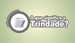 Santíssima Trindade: O Que é Trindade?