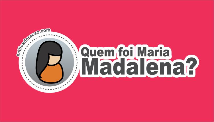 Qual a história de Maria Madalena na Bíblia?