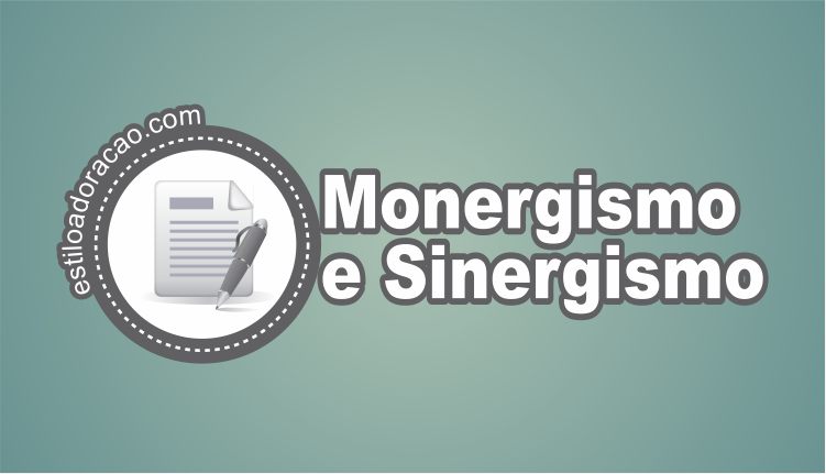 O que é Monergismo e o que é Sinergismo