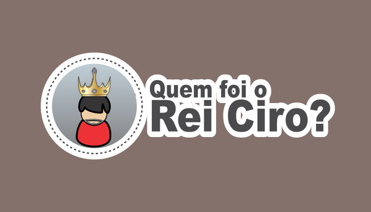 Rei Ciro da P rsia Quem Foi Ciro na B blia